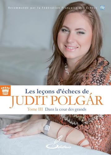 Les leçons d'échecs de Judit Polgár - Tome III: Dans la cour des grands von OLIBRIS